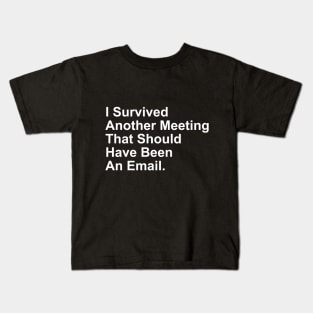 I Survived Another Meeting That Should Have Been An Email Kids T-Shirt